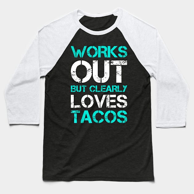 Works Out But Clearly Loves Tacos Funny Workout Gym Baseball T-Shirt by CovidStore